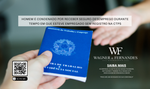 Homem é condenado por receber seguro-desemprego durante tempo em que esteve empregado sem registro na CTPS