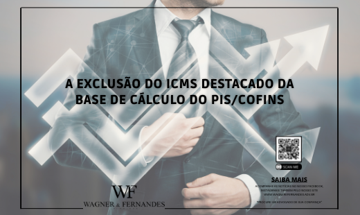 A exclusão do ICMS destacado da base de cálculo do PIS/Cofins