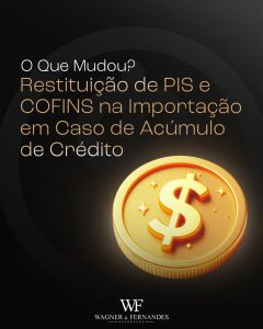 Restituição de PIS e COFINS na Importação em Caso de Acúmulo de Crédito: O Que Mudou?