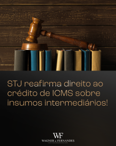 Crédito de ICMS sobre Produtos Intermediários: Novo Precedente do STJ Reforça Direito das Empresas