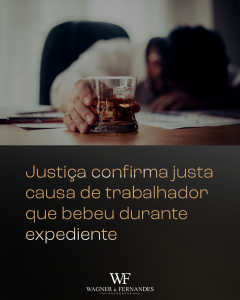 Justiça confirma justa causa de TRABALHADOR que bebeu durante expediente