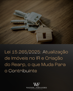 Lei 15.265/2025: Atualização de Imóveis no IR e Criação do Rearp, o que Muda Para o Contribuinte
